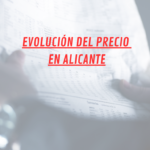 EVOLUCIÓN DEL PRECIO DE LA VIVIENDA EN ALICANTE: BENALÚA, ALIPARK, LA FLORIDA, BABEL Y SAN GABRIEL